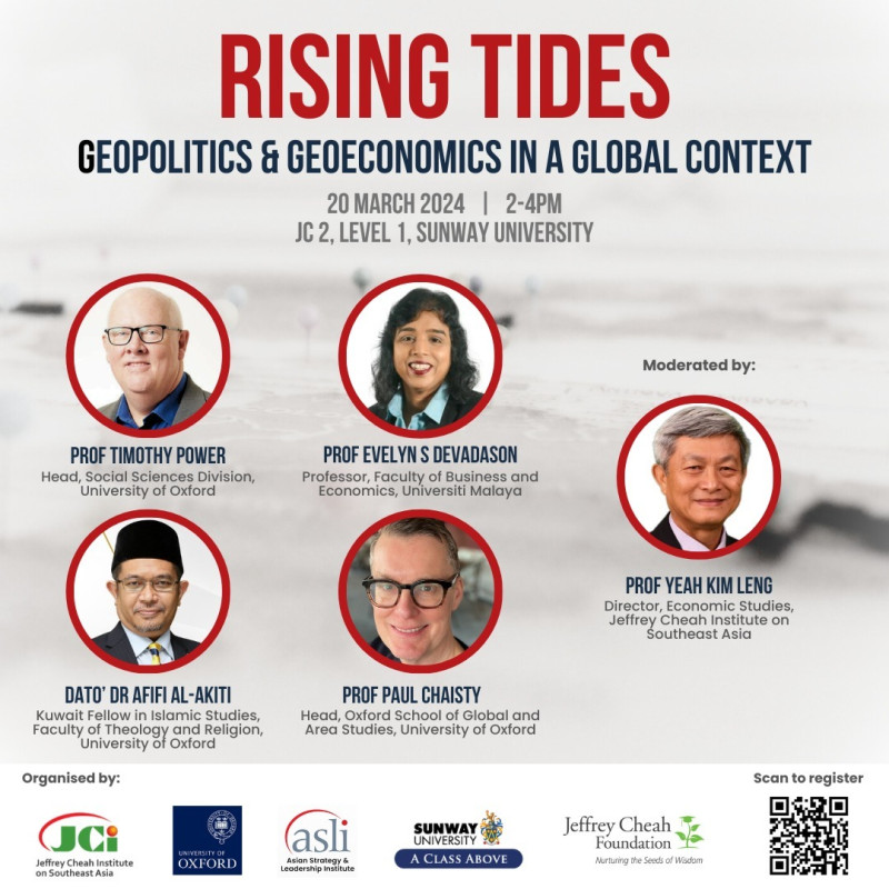 ‼ UPDATED VENUE - JC 2 Auditorium, Level 1, Sunway University ‼

Rising Tides: Geopolitics and Geoeconomics in a Global Context

Join us for an insightful exploration into the intricate interplay of geopolitics and geoeconomics in a global context. In this event, esteemed experts will delve into the complex global dynamics shaping the political and economic landscape of the world.

From strategic alliances to economic policies, we will analyse the driving forces behind regional cooperation, competition, and geopolitical shifts. 

Gain valuable insights into the challenges and opportunities that lie ahead in navigating the ever-evolving global stage.

Moderator: Prof Yeah Kim Leng, Director, Economic Studies, Jeffrey Cheah Institute on Southeast Asia

Speakers:
1. Professor Timothy Power, Head, Social Sciences Division, University of Oxford
2. Dato' Dr Afifi al-Akiti, Kuwait Fellow in Islamic Studies, Faculty of Theology and Religion, University of Oxford
3. Professor Paul Chaisty, Head, Oxford School of Global and Area Studies, University of Oxford
4. Professor Evelyn Devadason, Professor, Faculty of Business and Economics, University of Malaya

Date: Wednesday, 20 March 2024
Time: 2-4 PM
Venue: JC 2 Auditorium, Level 1, Sunway University

Register here: https://bit.ly/Geopolitics-ASEAN

Follow ASLI on social media: https://linktr.ee/asli_myofficial