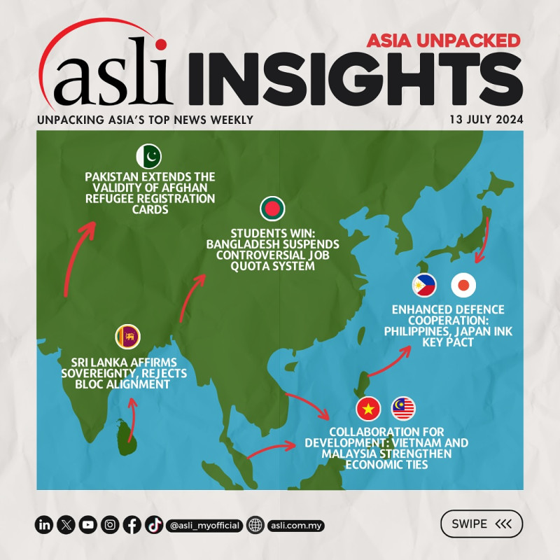 ASLI INSIGHTS: Asia Unpacked | 13 July 2024

ASLI is back with more ASLI INSIGHTS: Asia Unpacked!

Stay tuned for more top news in Asia handpicked by ASLI and for our curated weekly roundup! 

This week’s Asia top news:

1) Students Win: Bangladesh Suspends Controversial Job Quota System - 

-https://www.straitstimes.com/asia/south-asia/bangladesh-suspends-job-quotas-after-student-protests 

-https://www.thestar.com.my/aseanplus/aseanplus-news/2024/07/10/bangladesh-suspends-job-quotas-after-student-protests 

2) Pakistan Extends the Validity of Afghan Refugee Registration Cards - 

-https://www.straitstimes.com/asia/pakistan-extends-afghan-refugee-registration-cards-for-one-year 
 

3) Collaboration for Development: Vietnam and Malaysia Strengthen Economic Ties - 

-https://www.bernama.com/tv/news.php?id=2315993 

-https://www.thestar.com.my/aseanplus/aseanplus-news/2024/07/10/vietnam-malaysia-promote-bilateral-trade-ties
 4) Sri Lanka Affirms Sovereignty, Rejects Bloc Alignment - 

-https://www.channelnewsasia.com/asia/sri-lanka-economy-inflation-poverty-investment-growth-maritime-air-traffic-hub-indo-pacific-china-india-4464556

-https://www.bloomberg.com/news/articles/2024-06-30/sk-hynix-plans-to-invest-75-billion-on-chips-through-2028?embedded-checkout=true 

5) Enhanced Defence Cooperation: Philippines, Japan Ink Key Pact -

-https://www.channelnewsasia.com/asia/philippines-japan-sign-key-defence-pact-china-united-states-4463726 

-https://www.theborneopost.com/2024/07/09/philippines-and-japan-sign-key-defence-pact/ 

🌱 Empowering Leaders, Advancing Societies.

Follow us for Asia’s weekly highlights: https://linktr.ee/asli_myofficial 

#ASLI #EmpoweringLeaders #AdvancingSocieties #Asia #News #Bangladesh #Pakistan #Afghanistan #Vietnam #Malaysia #Sri Lanka #Philippines #Japan